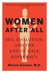 Melvin J. Konner - Women After All Sex, Evolution, and the End of Male Supremacy