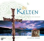 Juliette Wood - Kelten Leven Mythen En Kunst Juliette Wood - Kelten Leven Mythen En Kunst