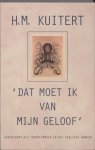 Kuitert, H.M. - Dat Moet Ik Van Mijn Geloof'