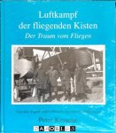 Peter Krusche - Luftkampf der fliegenden Kisten. Der Traum vom Fliegen. Band III. Von den wagemutigen Fliegern des Ersten Weltkrieges.