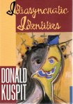 KUSPIT, Donald - Idiosyncratic Identities - Artists at the End of the Avant-Garde.