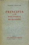 Maritain, Jacques - PRINCIPES D'UNE POLITIQUE HUMANISTE
