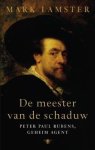RUBENS - MARK LAMSTER. - De meester van de schaduw. Peter Paul Rubens, geheim agent.