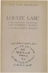 Luc Van Brabant - Luc Van Brabant. Louïze Labé : Et ses aventures amoureuses avec Clément Marot et le dauphin Henry. Suivi de deux études au sujet du lieu et de la date de naissance de Louïze Labé