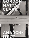 Bessa, Antonio Sergio & Jessamyn Fiore: - Gordon Matta-Clark. Anarchitect.