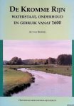 Bemmel, Ad van - De Kromme Rijn: Waterstaat, onderhoud en gebruik vanaf 1600
