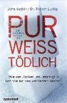 John Yudkin, Robert H. Lustig - Pur, weiß, tödlich