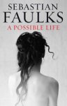 Sebastian Faulks - A Possible Life