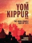 Dunstan, Simon - The Yom Kippur War - The Arab-israeli War of 1973. Dunstan, Simon - The Yom Kippur War - The Arab-israeli War of 1973.