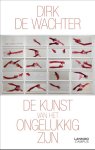 Dirk De Wachter - (1) De Kunst Van Het Ongelukkig Zijn
