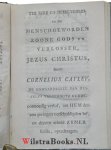 Cayley, Cornelius - De rykdom van Gods vrye genade, geopend in de bekeeringe van Cornelius Cayley ... : Waar agter gevoegd zyn Byzonderheden van het leeven, afsterven en karakter van ... James Hervey ... / Beiden uit het Engelsch vertaald