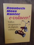 Kanter, Rosebeth Moss - E-volueer!  Vallen en opstaan in de digitale cultuur