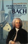  - Bachstätten Ein Reiseführer zu Johann Sebastian Bach