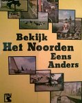 Speelman Hendrik Willem, Wijnsma, Arend Jan (e.a.) - Bekijk Het Noorden Eens Anders.