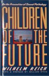 Wilhelm Reich 39833 - Children of the Future On the Prevention of Sexual Pathology