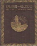 Hutchinson, Walter (ed.) - Belgium the glorious, her country and her people : the story of a brave nation and a pictorial and authoritative record of a fair country ruthlessly plundered and destroyed (2 volumes)