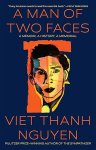 Viet Thanh Nguyen - A Man of Two Faces A Memoir, a History, a Memorial