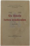 Jean De Boe - Un siècle de luttes syndicales 1842 - 1952