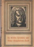 Bach, Anna Magdalena - De kleine kroniek van Anna Magdalena Bach. Echtgenote van Johann Sebastian Bach Bach, Anna Magdalena - De kleine kroniek van Anna Magdalena Bach. Echtgenote van Johann Sebastian Bach