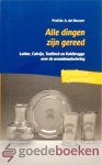 Reuver, Prof. dr. A. de - Alle dingen zijn gereed *nieuw* --- Luther, Calvijn, Teellinck en Kohlbrugge over de avondmaalsviering