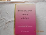 Boer, E.A. de - Neem uw kruis op en volg Mij! / druk 1 Boer, E.A. de - Neem uw kruis op en volg Mij! / druk 1