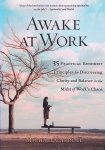 Carroll, Michael - Awake at Work. 35 Practical Buddhist Principles for Discovering Clarity and Balance in the Midst of Work's Chaos