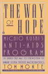 Monte, Tom - The way of hope. Michio's Kushi's anti-aids program. The drug-free way to strengthen the immune system through macrobiotics