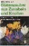 Scanzoni, Erika von - BLÜTENZAUBER AUS ZWIEBELN UND KNOLLEN
