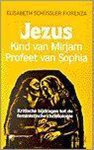 Elizabeth Schüssel Fiorenza - Jezus ? kind van Mirjam profeet van Sophia