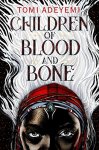 Tomi Adeyemi 163046 - Children of Blood and Bone