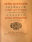 (Curante) PETRO BURMANNO Juniore - Petri Burmanni POËMATUM Libri Quatuor. Nunc primum in lucem editi
