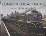 McCormack, Kevin - London Local Trains in the 1950s and 1960s
