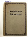 C.Treptow, F.Wüst und W.Borchrs:: - Bergbau und Hüttenwesen. Für weitere Kreise dargestellt von C.Treptow, F.Wüst und W.Borchrs. Mit 608 Text-Abbildungen, sowie 12 Beilagen.