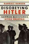 Hansen, Randall. - Disobeying Hitler : German resistance after Valkyrie.