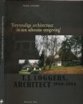 Loggers, Tineke - Eenvoudige Architectuur in een Schone Omgeving: T.J. Lodgers. Architect 1900-1984