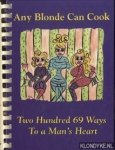 Thornton, Debbie & Walker, Anne & Lynch, Cindy - Any blonde can cook. Two hundred 69 ways to a man's heart Thornton, Debbie & Walker, Anne & Lynch, Cindy - Any blonde can cook. Two hundred 69 ways to a man's heart