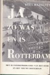 Hazelzet, Kees - Ja, zo was Rotterdam. Met 33 fotoreprodukties van het oude en het nieuwe Rotterdam