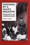 Wilson, P.J. - Freedom by a Hair's Breadth: Tsimihety in Madagascar