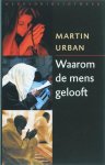 Martin Urban - Waarom de mens gelooft over het zoeken naar de zin