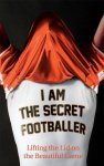Anonymous - I Am The Secret Footballer