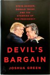 Joshua Green - Devil's Bargain: Steve Bannon, Donald Trump, and the Storming of the Presidency