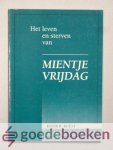 Roest, B. - Het leven en sterven van Mientje Vrijdag --- (weduwe van J. ter Haar) te Rijssen (Overijssel) Roest, B. - Het leven en sterven van Mientje Vrijdag --- (weduwe van J. ter Haar) te Rijssen (Overijssel)