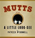 McDonnell, Patrick - Mutts Six / A Little Look-See