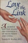 Kircher, Pamela - LOVE IS THE LINK. A Hospice Doctor Shares Her Experience of Near Death and Dying.