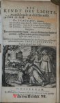 Goodwin, Thomas [1600 - 1680] - Een Kindt des Lichts, wandelende in duysternisse. Ofte Een Tractaet, toonende De oorsaken, waer door, De ghevallen, waer in, De insichten, waerom, Godt sijne Kinderen in dese benauwtheyt van Conscientie laet. Mitsgaders hoe men wandelen moet, ...