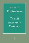 Sylvain Ephimenco - Twaalf Incorrecte Verhalen