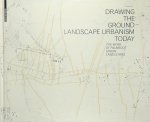 Palmboom, Frits - Drawing the Ground - Landscape Urbanism Today The Work of Palmbout Urban Landscapes
