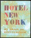 Heiden, Maria, Hotel New York, Rotterdam - Hotel New York : 10 jaar in Rotterdam