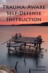 Anna Valdiserri, Shane Michael Murphy - Trauma-Aware Self-Defense Instruction