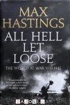 Max Hastings - All Hell Let Loose. The world at war 1939 - 1945